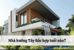 Nhà hướng Tây Bắc hợp với tuổi nào